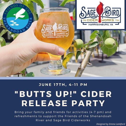 May be an image of outdoors and text that says 'と SAGE SIRD ATRADE CIDER WORKS @MARK HARRISONBURG, VA SAGE BIRD CIDER WORKS QHợt HARRISONBURG, VA JUNE 17TH, 4-11 PM "BUTTS UP!" CIDER RELEASE PARTY Bring your family and friends for activities 7 pm) and refreshments support the Friends of the Shenandoah River and Sage Bird Ciderworks Designed by Emma Lankford'