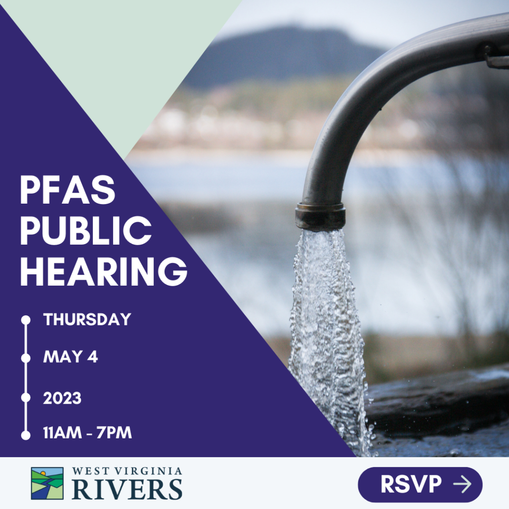 [Alt. Text for Screen Reader: Graphic with and image of a spigot with running water. There are light green and blue triangle elements and text reading, "PFAS Public Hearing. Thursday, May 5, 2023 11AM - 7PM." At the bottom, there is a rectangle with the WV Rivers logo and a button with an arrow that says "RSVP."