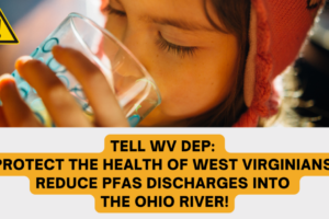 Tell WV DEP: Protect the health of West Virginians. Reduce PFAS discharges into the Ohio River!